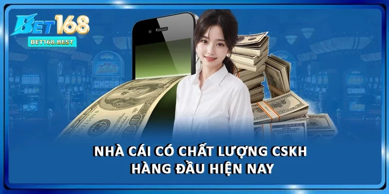 Nhà cái có chất lượng CSKH hàng đầu hiện nay