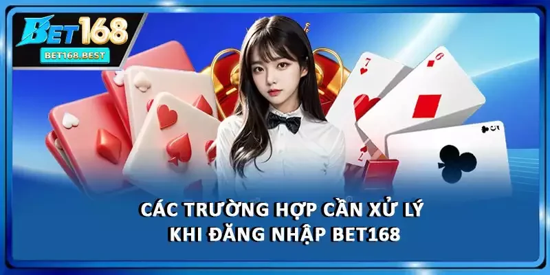 Các trường hợp cần xử lý khi đăng nhập BET168